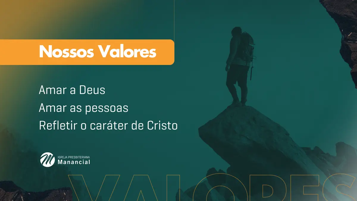 Nossos Valores: Amar a Deus, amar as pessoas, refletir o caráter de Cristo.